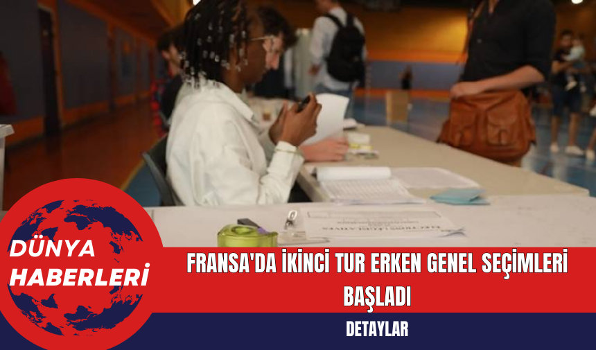 Fransa'da İkinci Tur Erken Genel Seçimleri Başladı