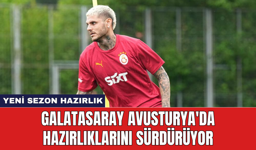 Galatasaray Avusturya'da hazırlıklarını sürdürüyor