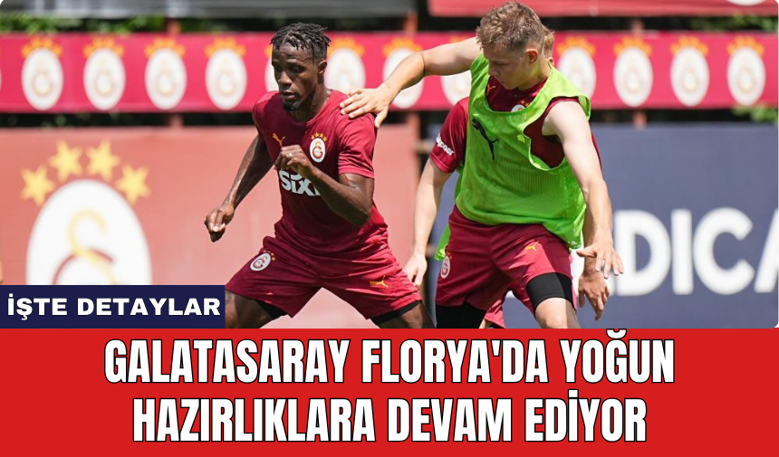 Galatasaray Florya'da yoğun hazırlıklara devam ediyor