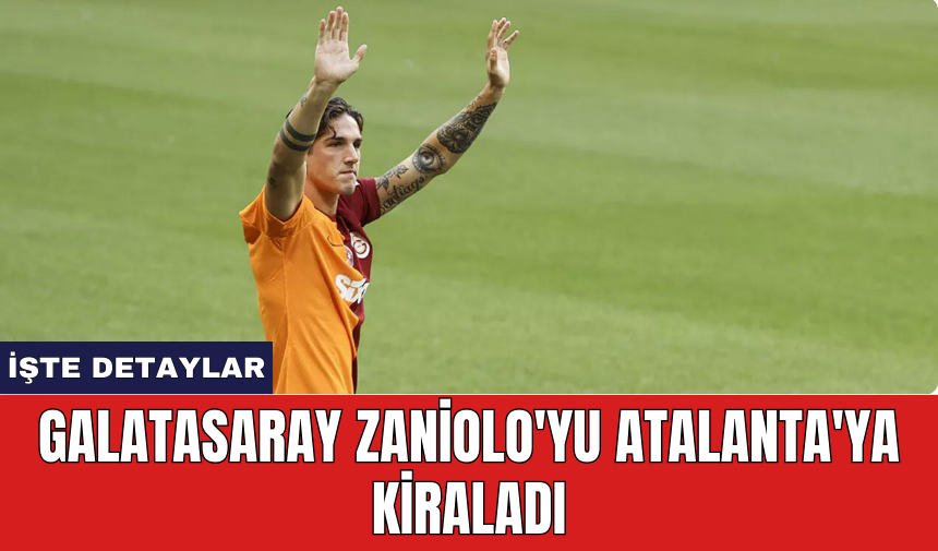 Galatasaray Zaniolo'yu Atalanta'ya kiraladı