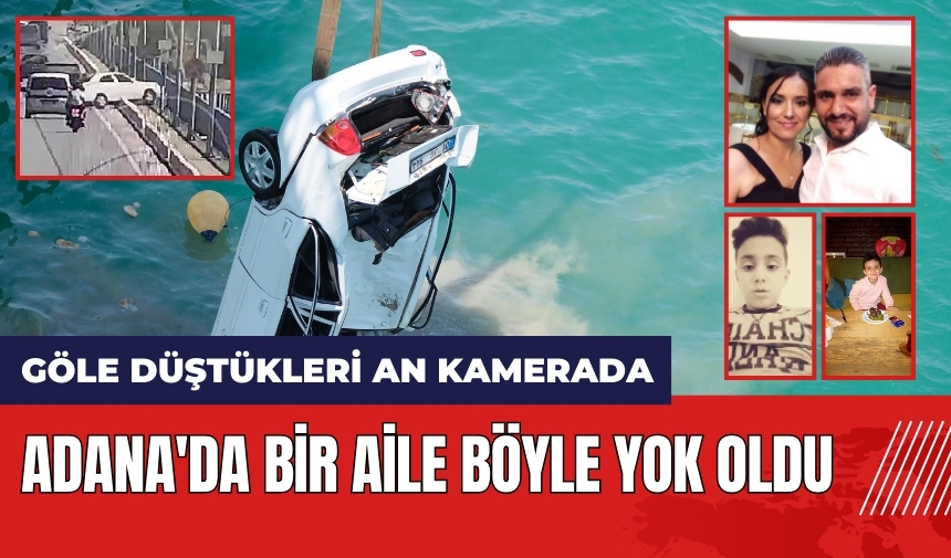 Adana'da bir aile böyle yok oldu! Göle düştükleri an kamerada