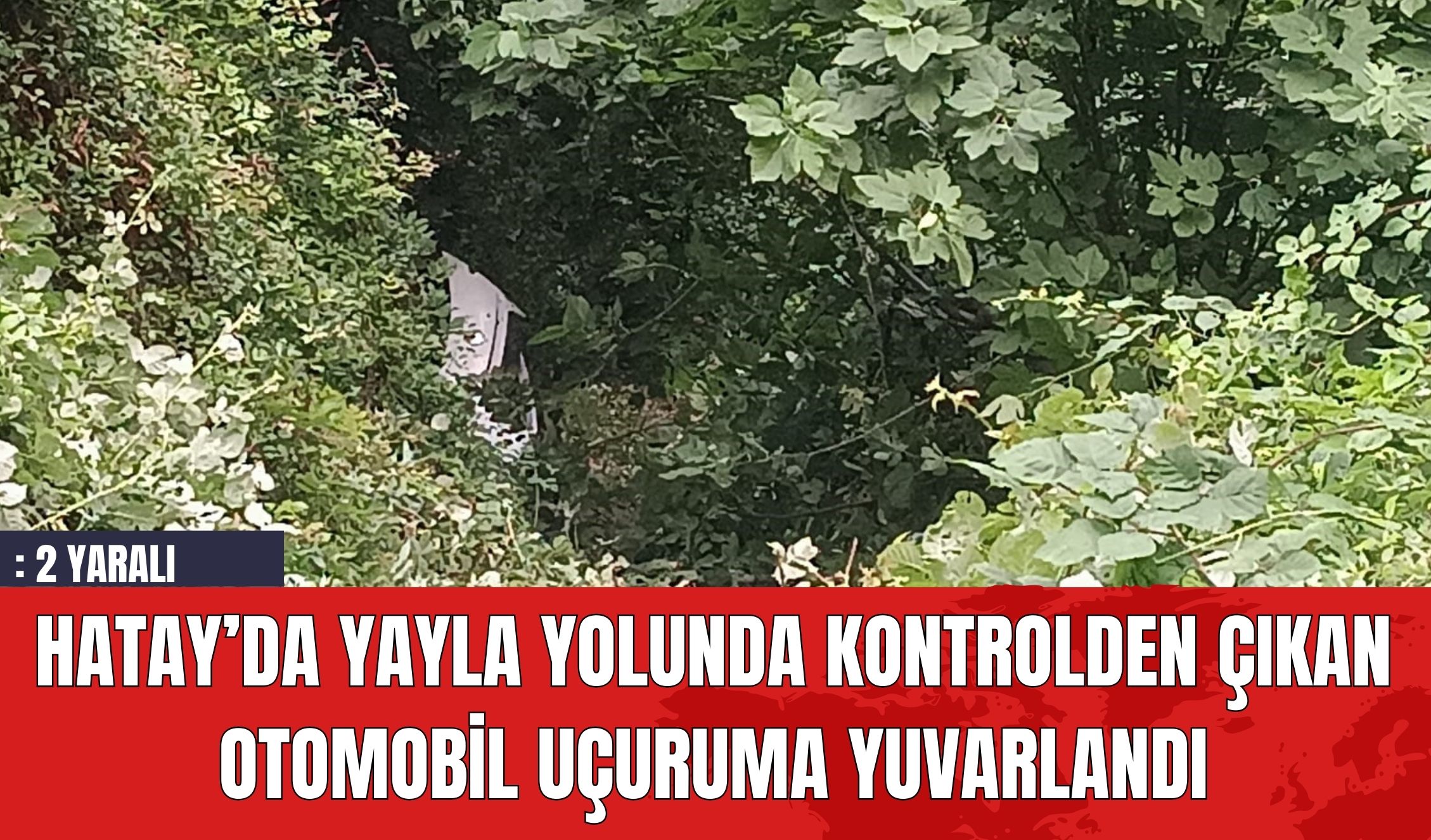 Hatay’da Yayla Yolunda Kontrolden Çıkan Otomobil Uçuruma Yuvarlandı: 2 Yaralı