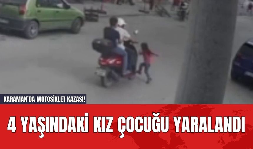 Karaman’da Motosiklet Kazası! 4 Yaşındaki Kız Çocuğu Yaralandı