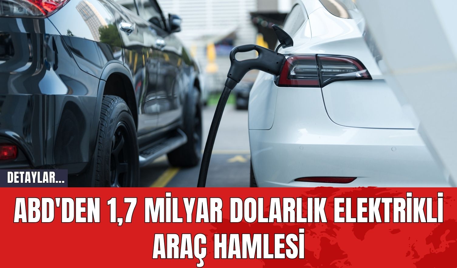 ABD'den 1,7 Milyar Dolarlık Elektrikli Araç Hamlesi