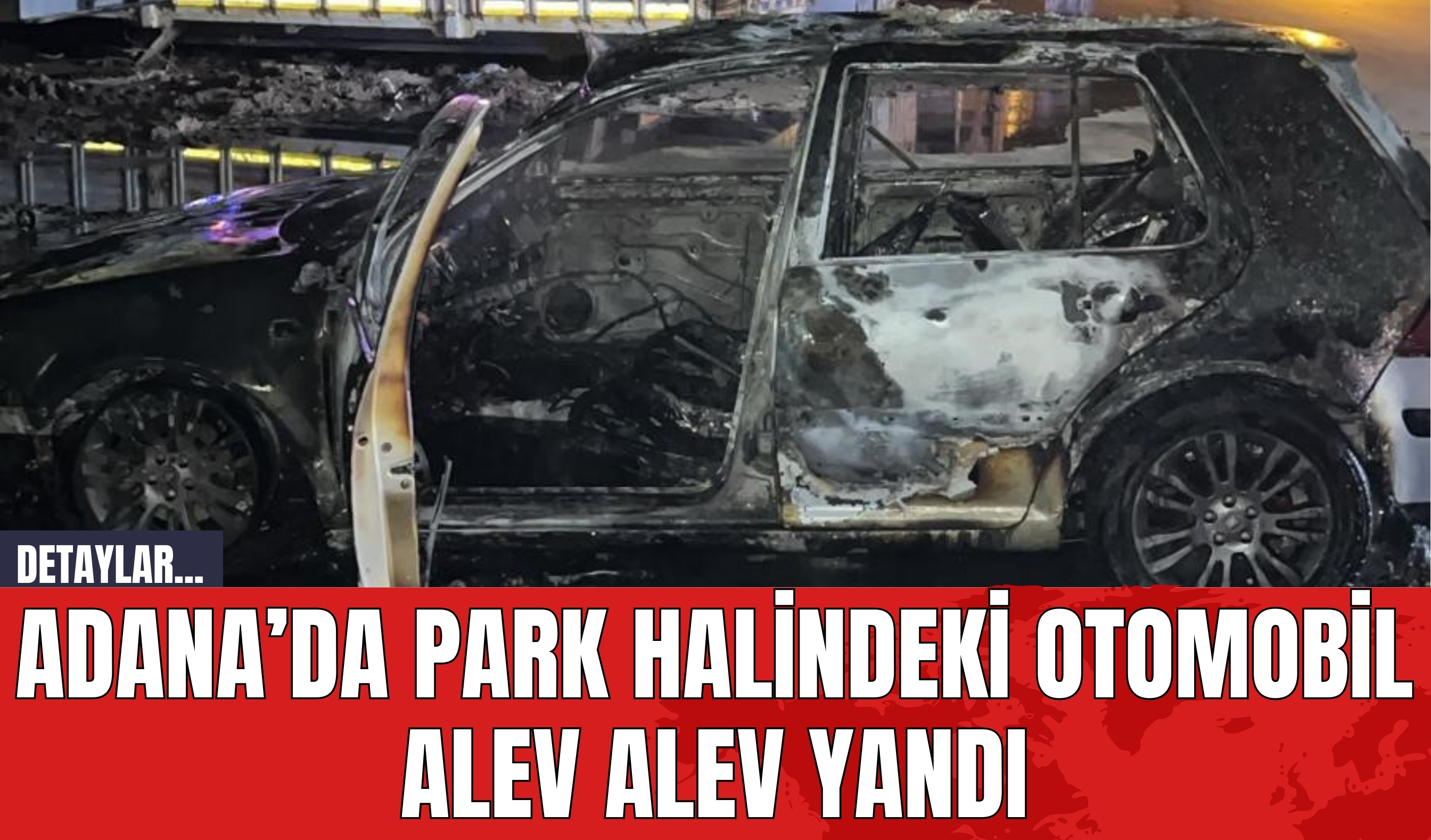 Adana’da Park Halindeki Otomobil Alev Alev Yandı