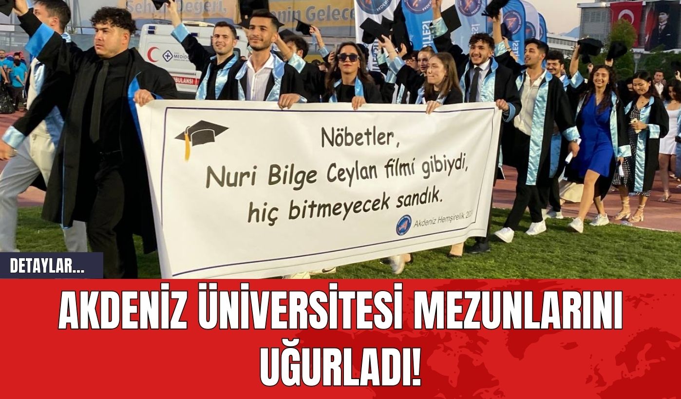 Akdeniz Üniversitesi Mezunlarını Uğurladı!