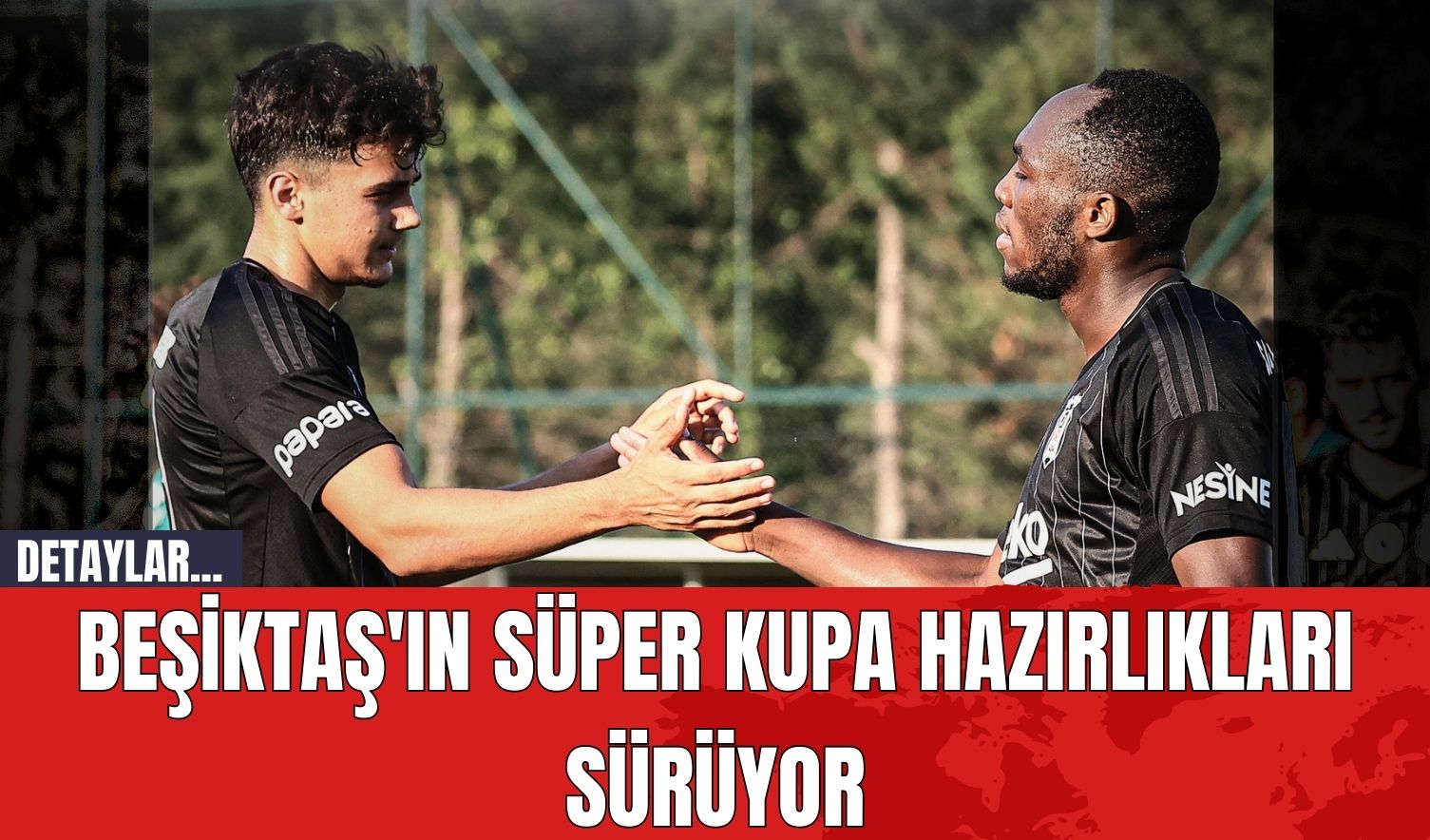 Beşiktaş'ın Süper Kupa Hazırlıkları Sürüyor