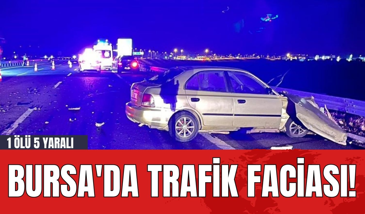 Bursa'da Trafik Faciası! 1 Ölü 5 Yaralı