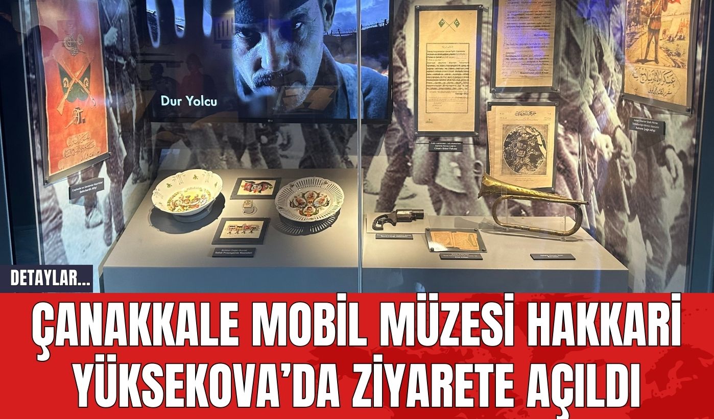 Çanakkale Mobil Müzesi Hakkari Yüksekova’da Ziyarete Açıldı