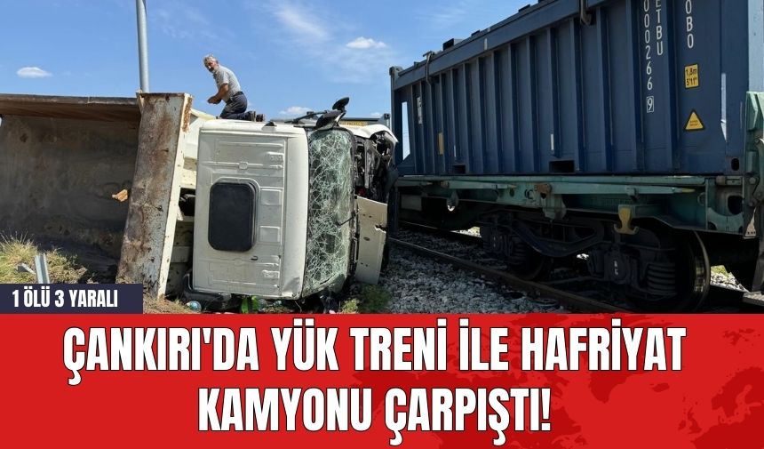 Çankırı'da Yük Treni ile Hafriyat Kamyonu Çarpıştı! 1 Ölü 3 Yaralı