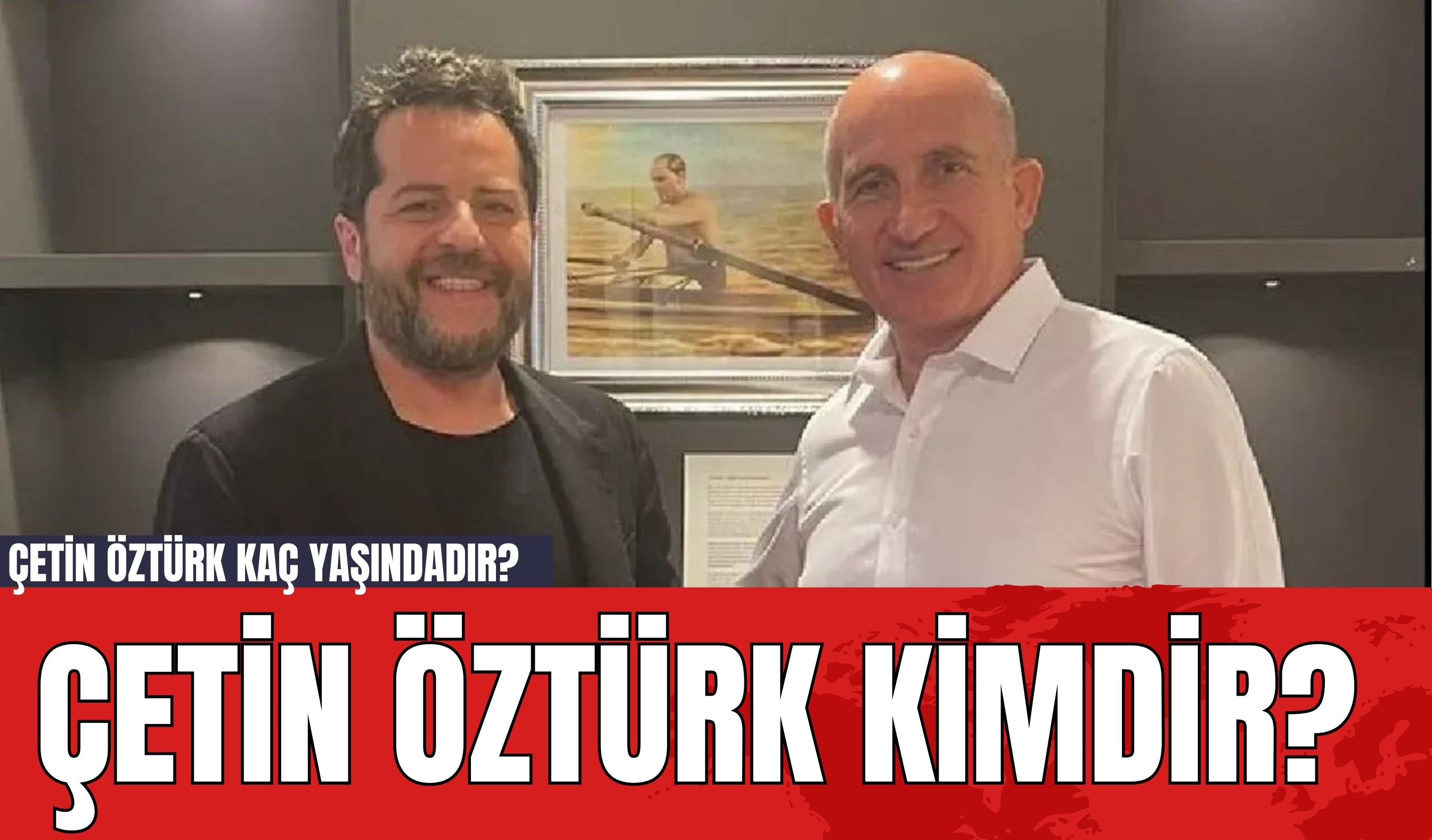 Çetin Öztürk Kimdir? Çetin Öztürk kaç yaşındadır?