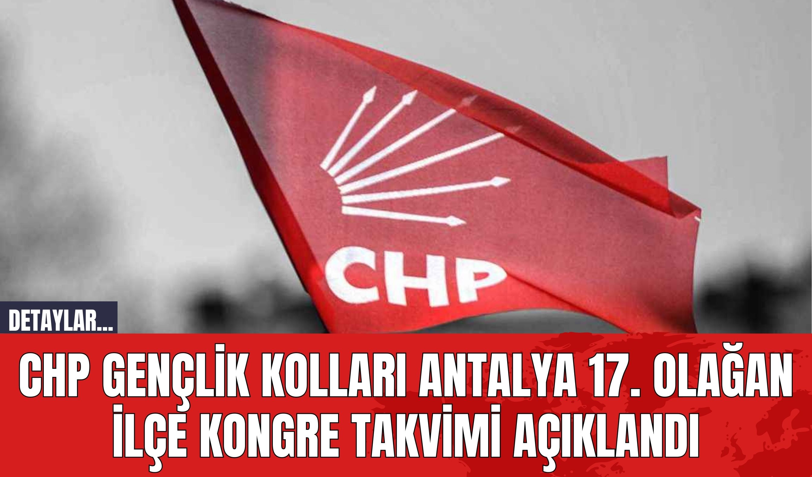 CHP Gençlik Kolları Antalya 17. Olağan İlçe Kongre Takvimi Açıklandı