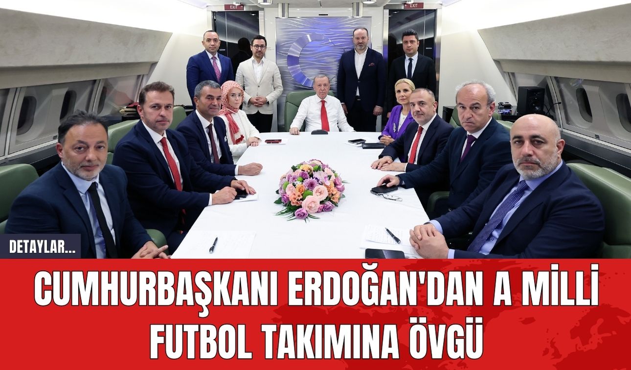 Cumhurbaşkanı Erdoğan'dan A Milli Futbol Takımına Övgü