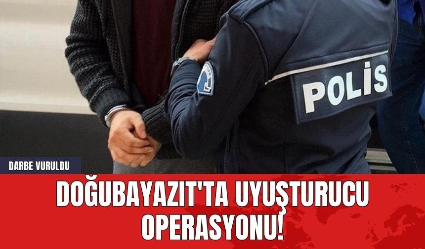 Doğubayazıt'ta Uy*şturucu Operasyonu! Darbe Vuruldu