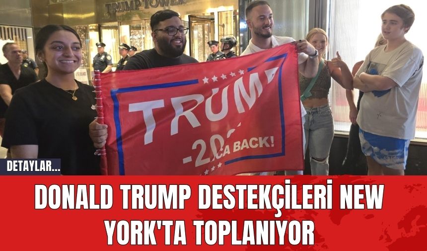 Donald Trump Destekçileri New York'ta Toplanıyor