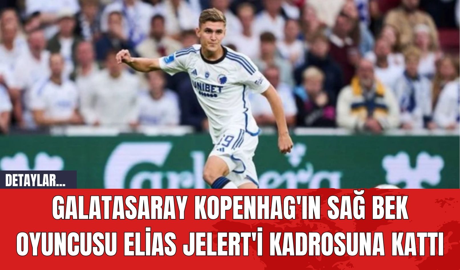 Galatasaray Kopenhag'ın Sağ Bek Oyuncusu Elias Jelert'i Kadrosuna Kattı