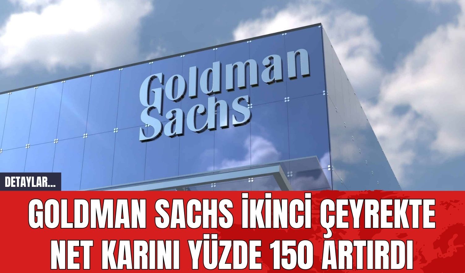 Goldman Sachs İkinci Çeyrekte Net Karını Yüzde 150 Artırdı