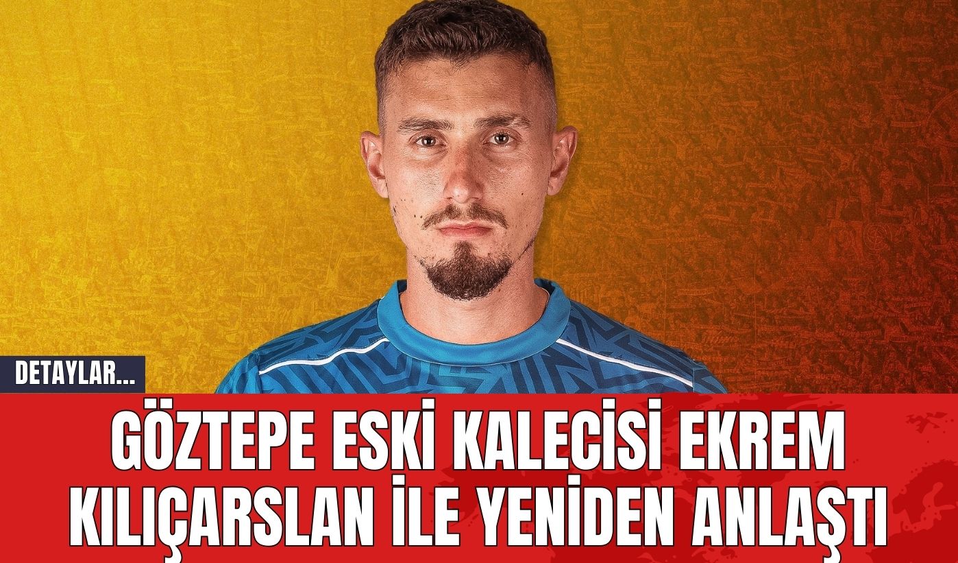 Göztepe Eski Kalecisi Ekrem Kılıçarslan ile Yeniden Anlaştı