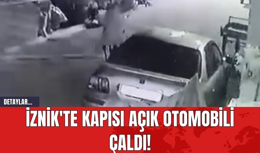 İznik'te Kapısı Açık Otomobili Çaldı!