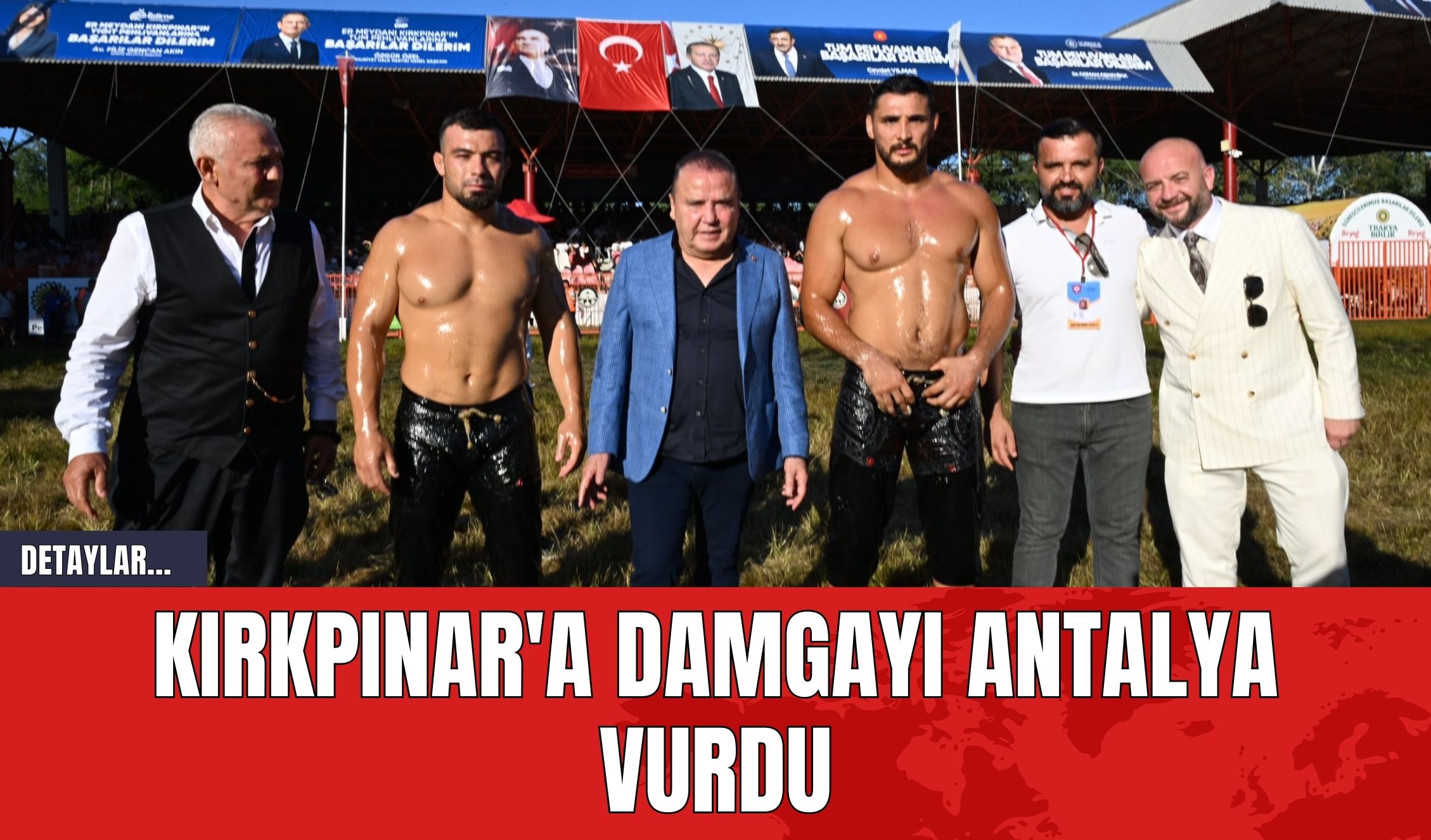 Kırkpınar'a Damgayı Antalya Vurdu