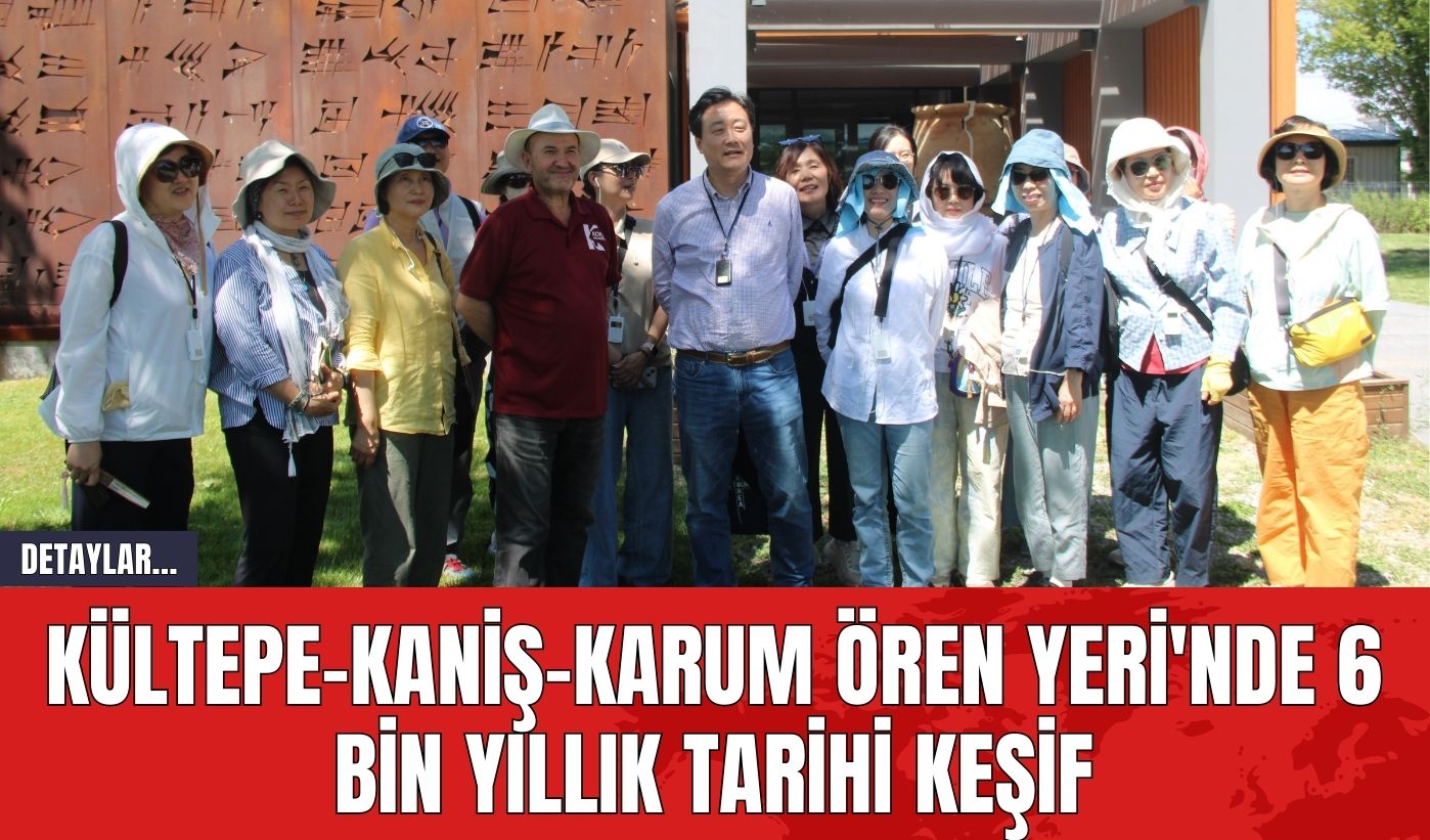 Kültepe-Kaniş-Karum Ören Yeri'nde 6 Bin Yıllık Tarihi Keşif