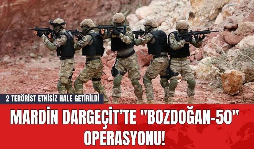 Mardin Dargeçit’te "Bozdoğan-50" Operasyonu! 2 Terörist Etkisiz Hale Getirildi