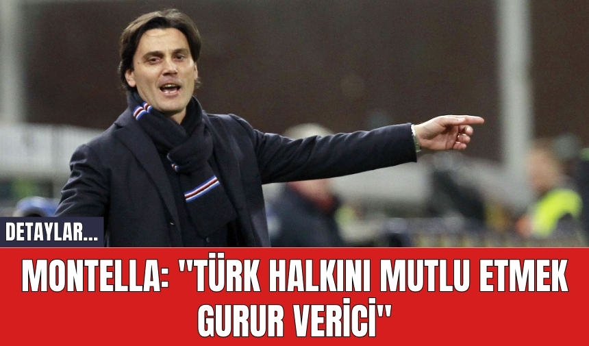 Montella: "Türk Halkını Mutlu Etmek Gurur Verici"