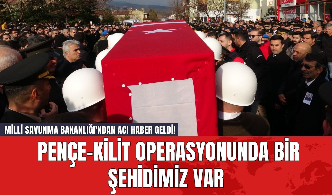 Milli Savunma Bakanlığı'ndan Acı Haber Geldi! Pençe-Kilit Operasyonunda Bir Şehidimiz Var