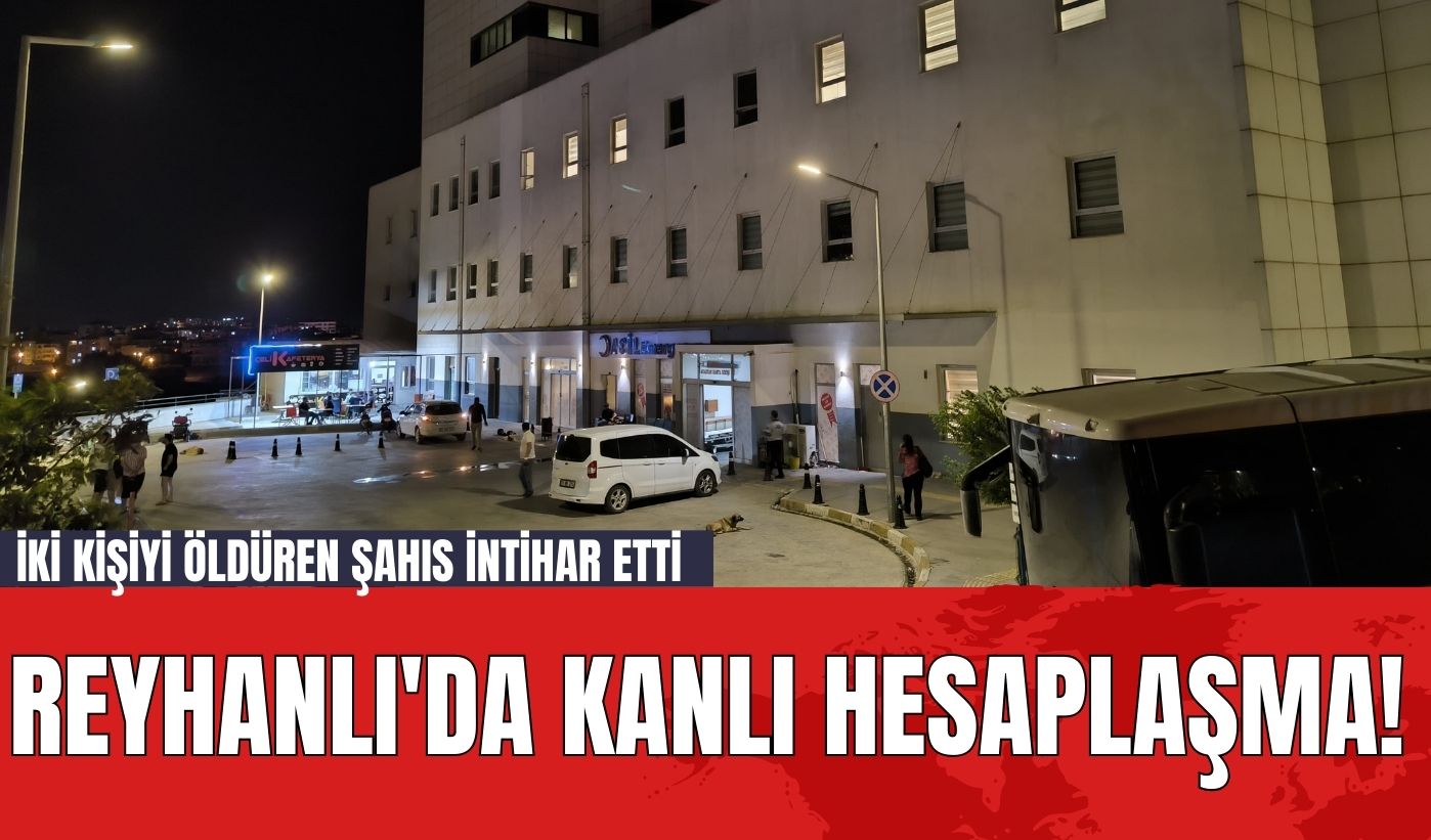 Reyhanlı'da Kanlı Hesaplaşma! İki Kişiyi Öld*ren Şahıs İnt*har Etti