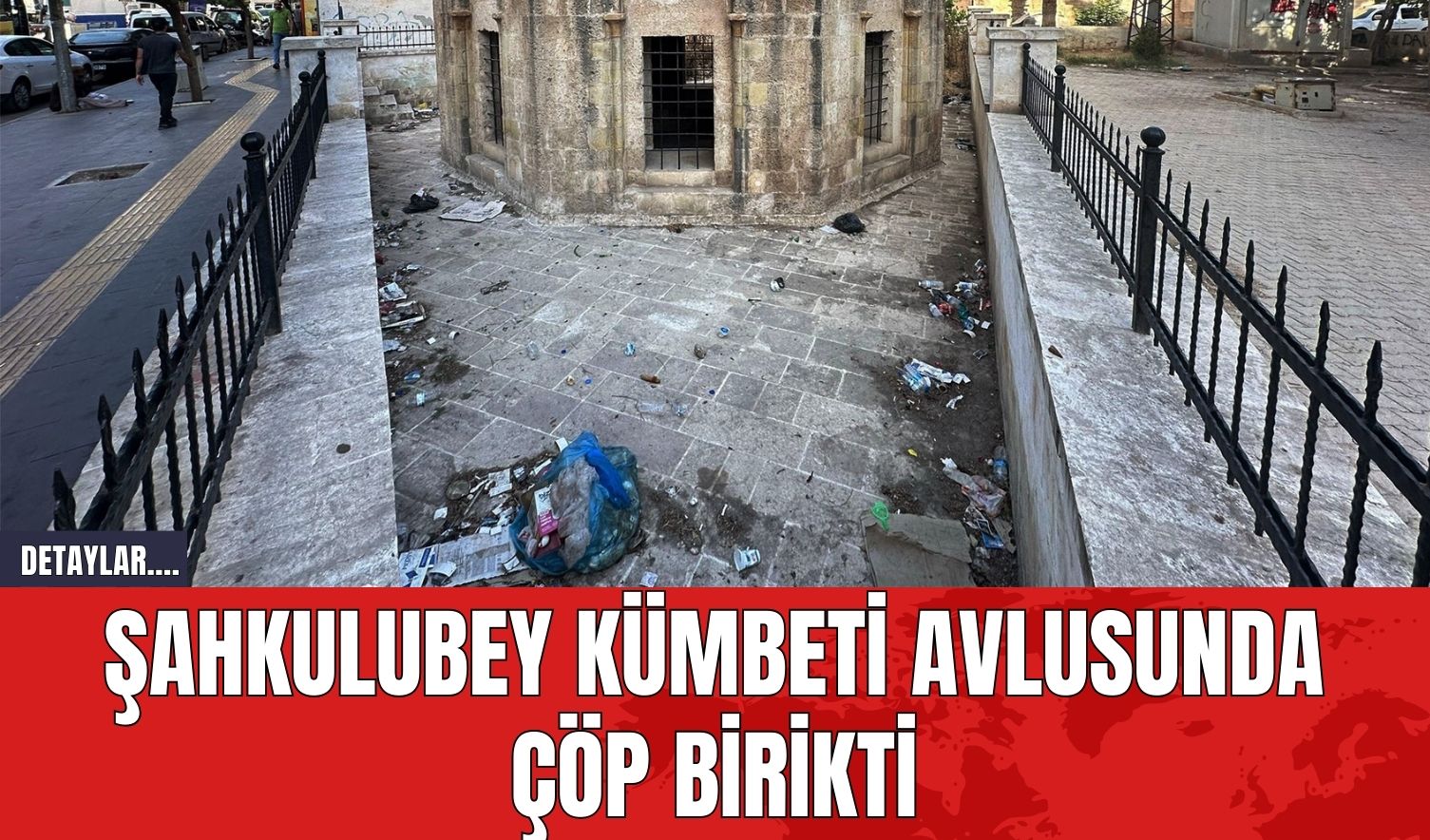 Şahkulubey Kümbeti Avlusunda Çöp Birikti