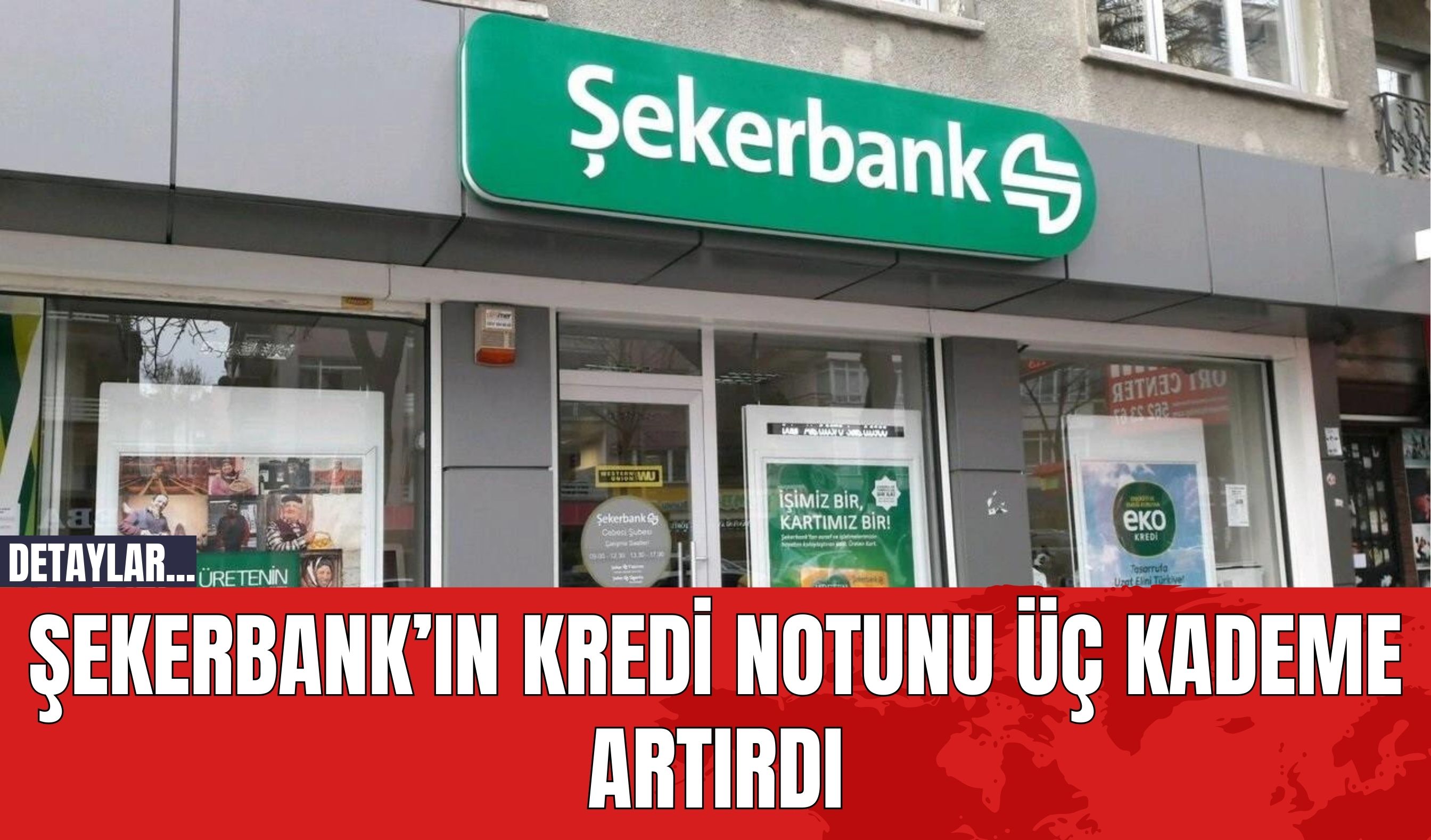 Şekerbank’ın Kredi Notunu Üç Kademe Artırdı