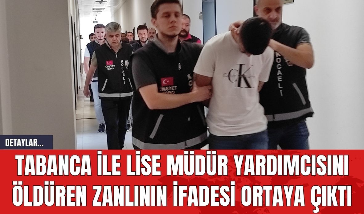 Tabanca ile Lise Müdür Yardımcısını Öldüren Zanlının İfadesi Ortaya Çıktı