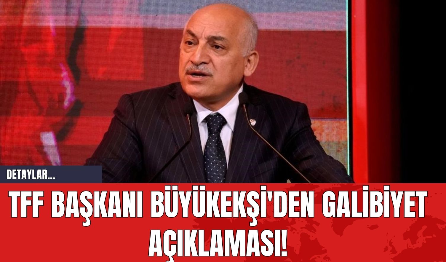 TFF Başkanı Büyükekşi'den Galibiyet Açıklaması!