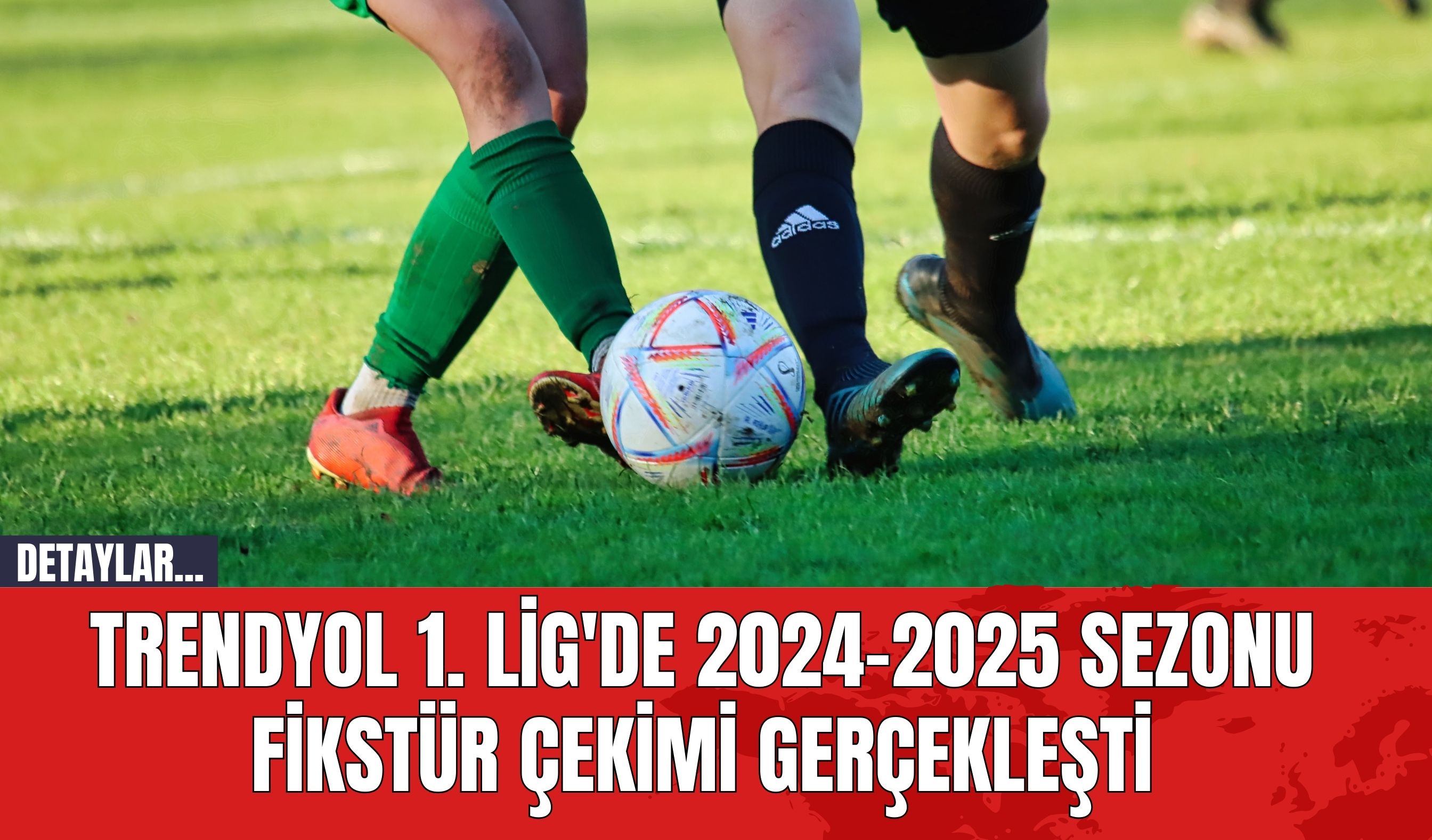 Trendyol 1. Lig'de 2024-2025 Sezonu Fikstür Çekimi Gerçekleşti