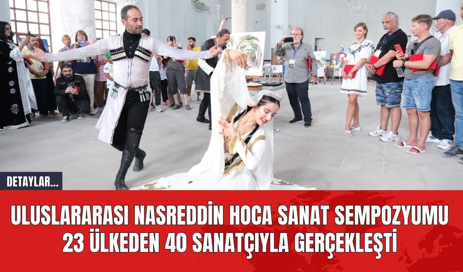 Uluslararası Nasreddin Hoca Sanat Sempozyumu 23 Ülkeden 40 Sanatçıyla Gerçekleşti