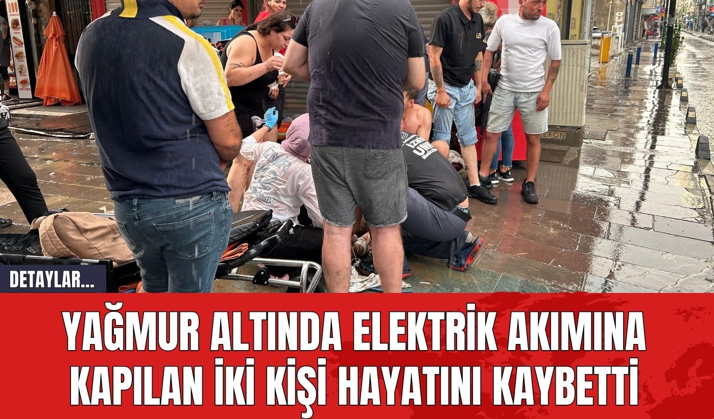 Yağmur Altında Elektrik Akımına Kapılan İki Kişi Hayatını Kaybetti