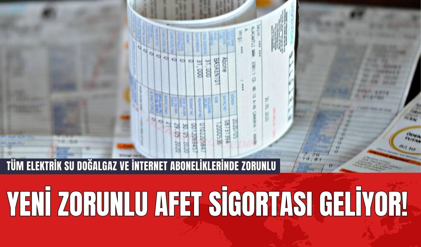 Yeni Zorunlu Afet Sigortası Geliyor! Tüm Elektrik Su Doğalgaz ve İnternet Aboneliklerinde Zorunlu