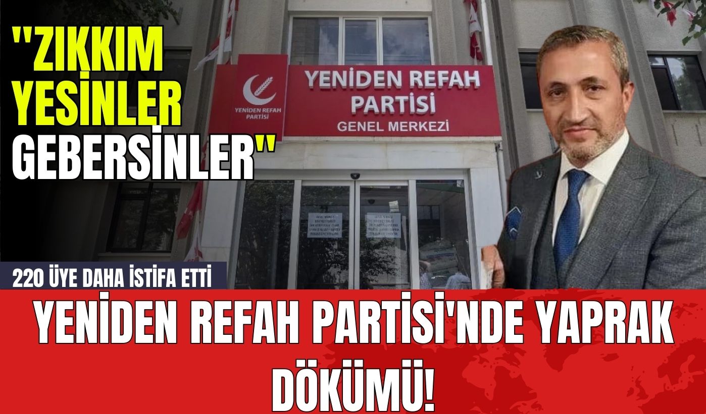 Yeniden Refah Partisi'nde Yaprak Dökümü! 220 Üye Daha İstifa Etti