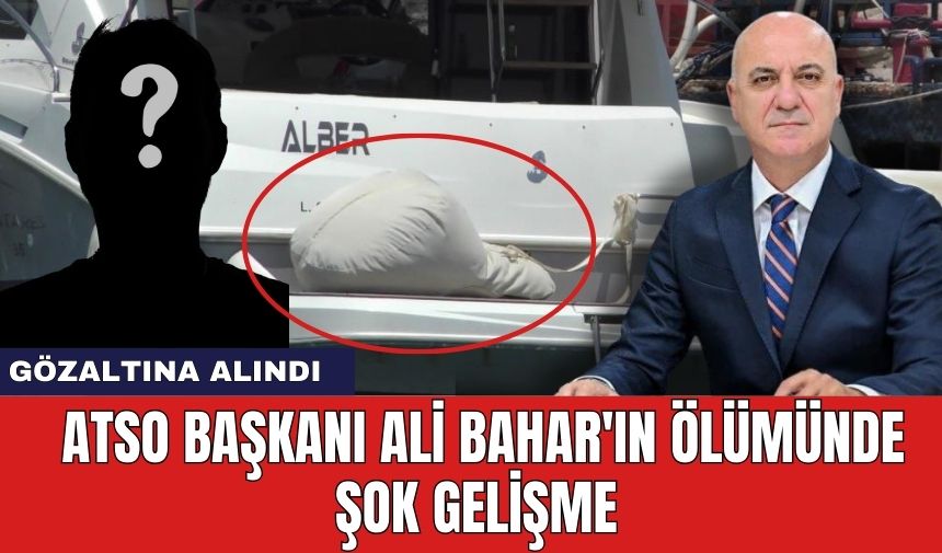 ATSO Başkanı Ali Bahar'ın öl*münde şok gelişme: Gözaltına alındı