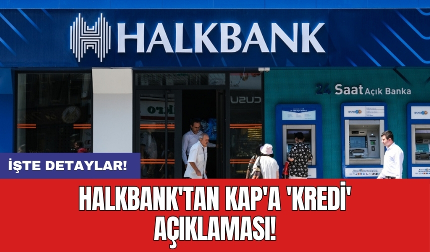 Halkbank'tan KAP'a 'kredi' açıklaması!