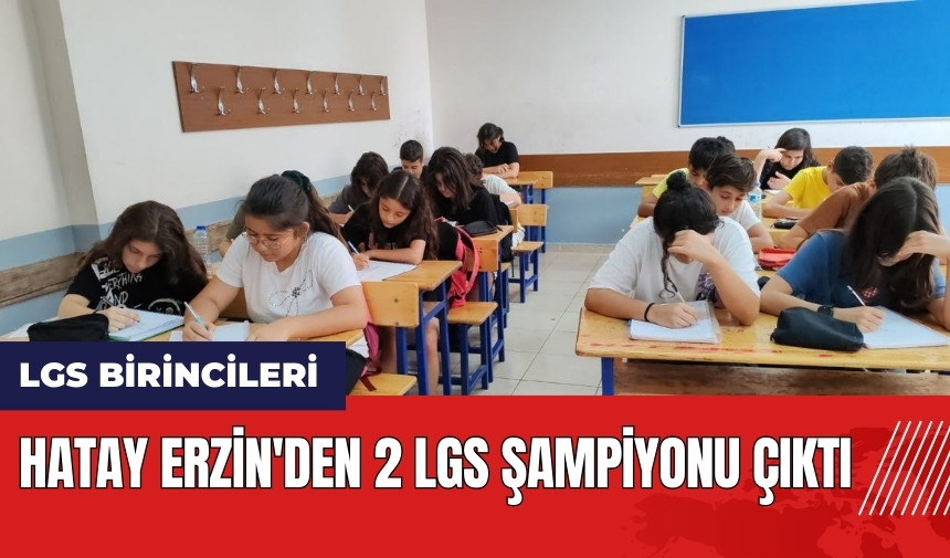 Hatay Erzin'den 2 LGS Şampiyonu çıktı