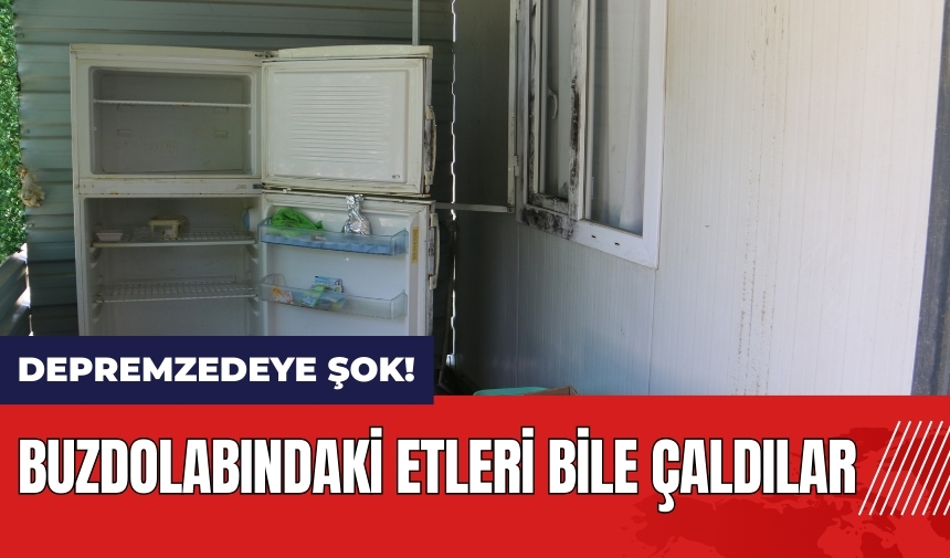 Hatay'da depremzedeye şok! Buzdolabındaki etleri bile çaldılar