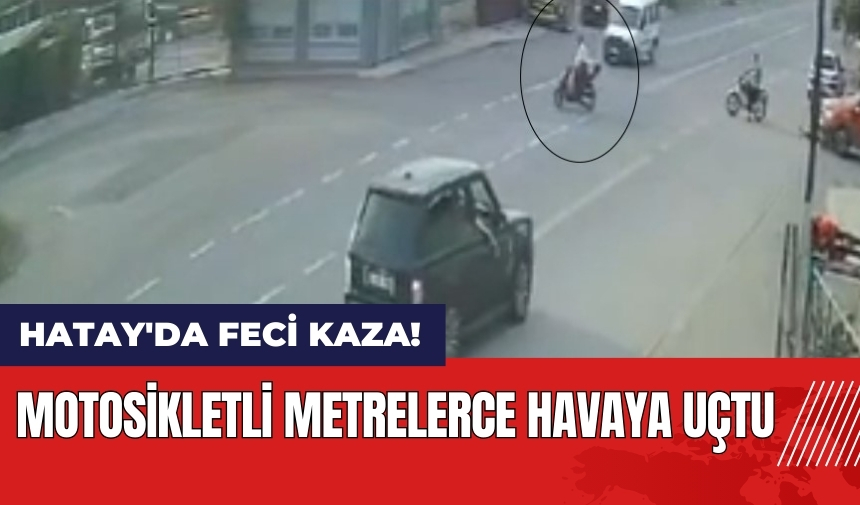 Hatay'da feci kaza! Metrelerce havaya uçtu