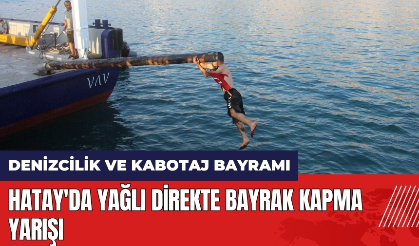 Hatay'da yağlı direkte bayrak kapma yarışı