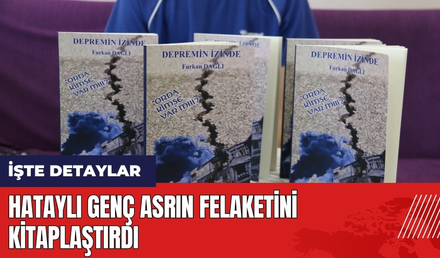 Hataylı genç asrın felaketini kitaplaştırdı