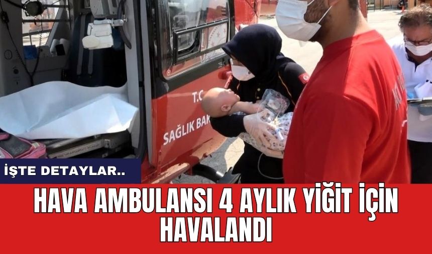 Hava ambulansı 4 aylık Yiğit için havalandı