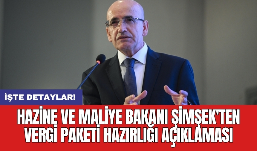 Bakan Şimşek'ten vergi paketi hazırlığı açıklaması