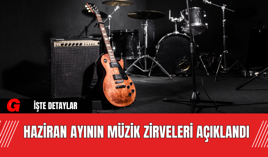 Haziran Ayının Müzik Zirveleri Açıklandı