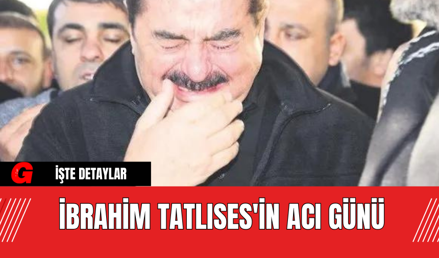 İbrahim Tatlıses'in Acı Günü