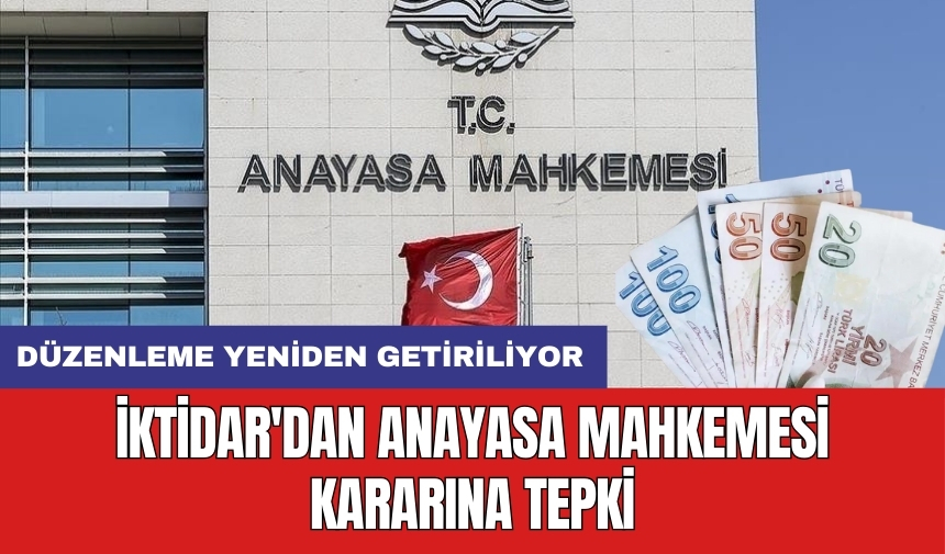 İktidar'dan Anayasa Mahkemesi kararına tepki: Düzenleme yeniden getiriliyor